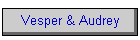 Vesper & Audrey